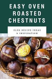 How To Roast Chestnuts In The Oven Recipe Roasted Chestnuts Chestnut Recipes Thanksgiving Appetizer Recipes