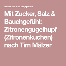 Mit Zucker Salz Bauchgefuhl Zitronengugelhupf Zitronenkuchen Nach Tim Malzer Zitronen Kuchen Zitronenkuchen Kuchen