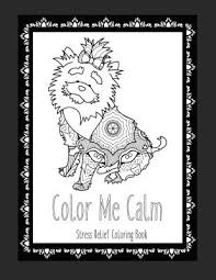 Love coloring pages to print. Color Me Calm Stress Relief Coloring Book These Dog Coloring Pages Make Great Gifts For Dog Lovers Adult Coloring Books Cute Coloring Pages Adult Co Paperback The Book Table