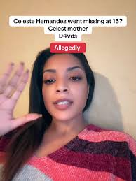 Celeste Hernandez Went Missing at 13 Celest Mother D4vds Allegedly