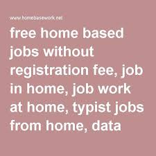 Free Home Based Jobs Without Registration Fee Job In Home Job Work At Home Typist Jobs From Home Dat Online Data Entry Jobs Data Entry Jobs Home Based Jobs