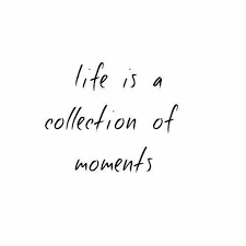 Life S Moments Moments Quotes Memories Quotes Words Quotes
