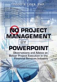 Better project management through six sigma last updated january 16, 2020 effective project management is a huge benefit to any business and incorporating the principles of six sigma into the project management process is a great way to increase overall project success rates. No Project Management By Powerpoint Observations And Advice On Better Project Execution In The Financial Services Industry Amazon De Loeb Pmp Todd B Fremdsprachige Bucher