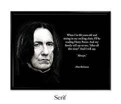 16] when he was eight years old, his father died of lung cancer, leaving his mother to raise him and his three siblings mostly alone. Serif Design Studios Alan Rickman Professor Snape Quote Harry Potter Quote Poster Art Print Wall Art Poster Art Small 8 5x11 In Amazon Ae