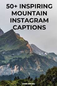 50 Mountain Quotes And Captions Perfect For Instagram Instagram Captions Travel Adventure Quotes Outdoor Travel Captions