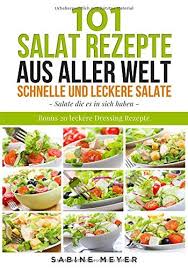 Salate 101 Salat Rezepte Aus Aller Welt Schnell Und Leckere Salate Bonus 20 Leckere Dressing Rezepte Dazu Aus Aller Mit Bildern Leckere Salate Rezepte Dressing Rezept