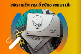 HƯỚNG DẪN] Cách kiểm tra ổ cứng SSD bị lỗi