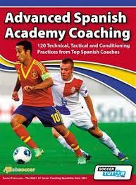 Advanced Spanish Academy Coaching 120 Technical Tactical And Conditioning Practices From Top Spanish Coaches Soccer Training Coaching Soccer