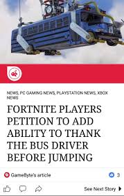 And that thing is the ability to thank the driver of the battle bus, he or she is truly a great person and they provide us a great service, i think it is time. I Think This Would Really Help The Game Fortnitebr