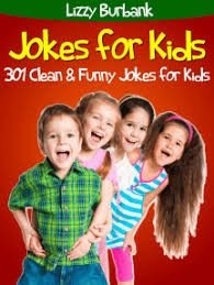 December 14, 2005 9:03 pm subscribe. Read Jokes For Kids 301 Clean And Funny Jokes For Kids Online By Lizzy Burbank Books