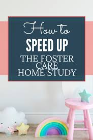 7 Ways To Speed Up The Foster Care Home Study Process Foster Care Fostering Children Home Study