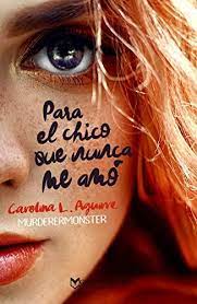 Descargar Gratis Para El Chico Que Nunca Me Amo De Carolina L Aguirre En Pdf Epub Kindle Books Book Club Books Wattpad Books