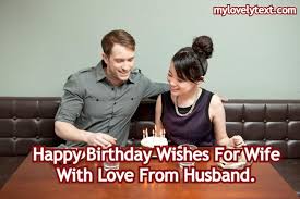 I am so lucky to have you as my husband. Happy Birthday Wishes For Wife With Love From Husband 2021