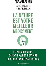 Amazon.com: La nature est votre meilleur médicament: Le premier guide  scientifique et pratique des substances naturelles.: 9791020906557: Becker,  Abraham, Chaix, Christian: Libros