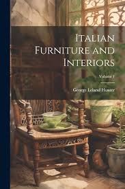 Italian Furniture and Interiors; Volume 1: Hunter, George Leland 1867-1927:  9781022437630: Amazon.com: Books