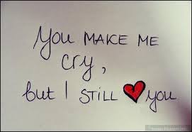 9 Images You Make Me Cry But I Still Love You Heart Quotes I Still Love You Quotes Love Yourself Quotes I Love You Quotes