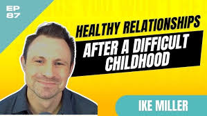 Healthy Relationships After A Difficult Childhood
