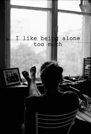 Too Much I Like Being Alone Words Life