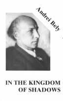 In the Kingdom of Shadows by Andrei Bely