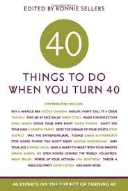 Find the best turning 40 quotes, sayings and quotations on picturequotes.com. Forty Things To Do When You Turn Forty 40 Experts On The Subject Of Turning 40 Sellers Ronnie Amazon De Bucher
