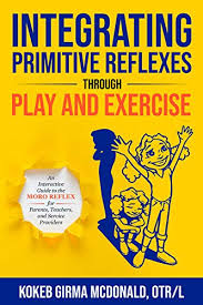Integrating Primitive Reflexes Through Play And Exercise An