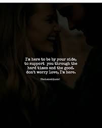 I M Here To Be By Your Side To Support You Through The Hard Times And The Good Don T Friendship Quotes Support Friendship Quotes Positive Quotes Motivation