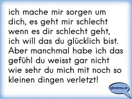 Ich Mache Mir Sorgen Um Dich Es Geht Mir Schlecht Wenn Es Dir Schlecht Geht Ich Will Das Du Glucklich Bist Aber Manc Osterreichische Spruche Und Zitate
