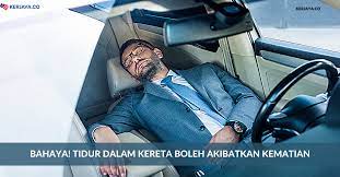 Bagi pelajar dan mahasiswa atau semua orang yang. Bahaya Tidur Dalam Kereta Boleh Akibatkan Kematian