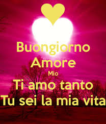 Buongiorno Vita Mia Buongiorno Amore Buongiorno Amore Mio Buongiorno