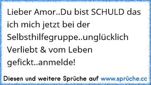 Lieber Amordu Bist Schuld Das Ich Mich Jetzt Bei Der