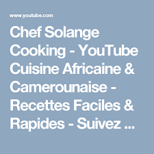 Chef Solange Cooking Youtube Cuisine Africaine Camerounaise Recettes Faciles Rapides Suivez Ma Derniere Video Likez Abonnez Vous