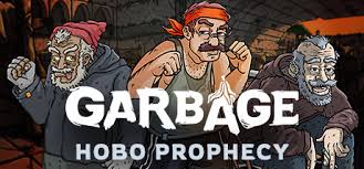 You would have heard about . Garbage Hobo Prophecy Steam Stats Video Game Insights