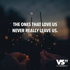 The Ones That Love Us Never Really Leave Us Sprüche Traurig