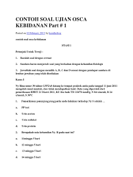 Contoh soal yang dapat di download melalui link di bawah ini tentunya hanya soal latihan. Contoh Soal Ujian Osca Kebidanan Part