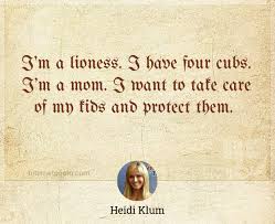 One of the best book quotes about lioness. I M A Lioness I Have Four Cubs I M A Mom I Want To Take Care Of My Kids And Protect Them