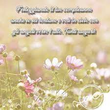 Frasi Belle Per Dire Buon Compleanno A Chi E In Cielo