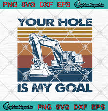 Download Excavator Your Hole Is My Goal Vintage Svg Png Eps Dxf Svg Cricut File Silhouette Art Svg Png Eps Dxf Cricut Silhouette Designs Digital Download