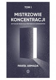 Hlavní události ve 140 znacích, spravuje @lubos | twuko. Mistrzowie Koncentracji Aktualne Nauki Dla Przyszlych Humanistow Tom I Pawel Armada Ksiazka W Lubimyczytac Pl Opinie Oceny Ceny