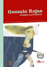 Nació en chile en el año 1914, en una familia donde se respiraba arte: Gonzalo Rojas Poemas Ilustrados Libros Canelo