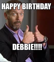 Funny happy birthday memes images. Meme Creator Funny Happy Birthday Debbie Meme Generator At Memecreator Org