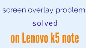 How to turn off screen overlay. How To Fix Screen Overlay Problem In Lenovo K5 Note Youtube