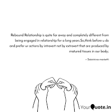 Enjoy reading and share 96 famous quotes about rebound with everyone. Rebound Relationship Is Q Quotes Writings By Saisrinivas Marisetti Yourquote