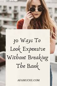 30 Ways To Look Expensive Without Breaking The Bank In 2020 How To Look Expensive How To Look Rich Personal Style Types