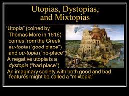 Utopia And Dystopia Utopia An Imagined Place Or State Of Things In Which Everything Is Perfect The Word Was First Used In The Book Utopia 1516 By Ppt Download