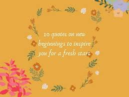 I hope you find value in these quotes and sayings about new beginnings from my large collection of inspirational sayings. 10 Quotes On New Beginnings To Inspire You For A Fresh Start The Times Of India