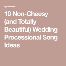 10 Non Cheesy And Totally Beautiful Wedding Processional Song Ideas Purewow Processional Wedding Songs Processional Songs Wedding Processional