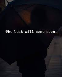 Inspirational Positive Quotes The Best Will Come Soon Positive Quotes Best Positive Quotes Positivity