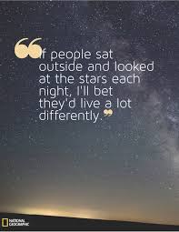 If People Sat Outside And Looked At The Stars Each Night I Ll Bet They D Live A Lot Differently Words Matter Inspirational Quotes Words