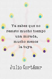 Julio Cortazar Motivational Quotes For Life Quotes Life Quotes