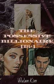 THE POSSESSIVE BILLIONAIRE (END) (proses revisi)